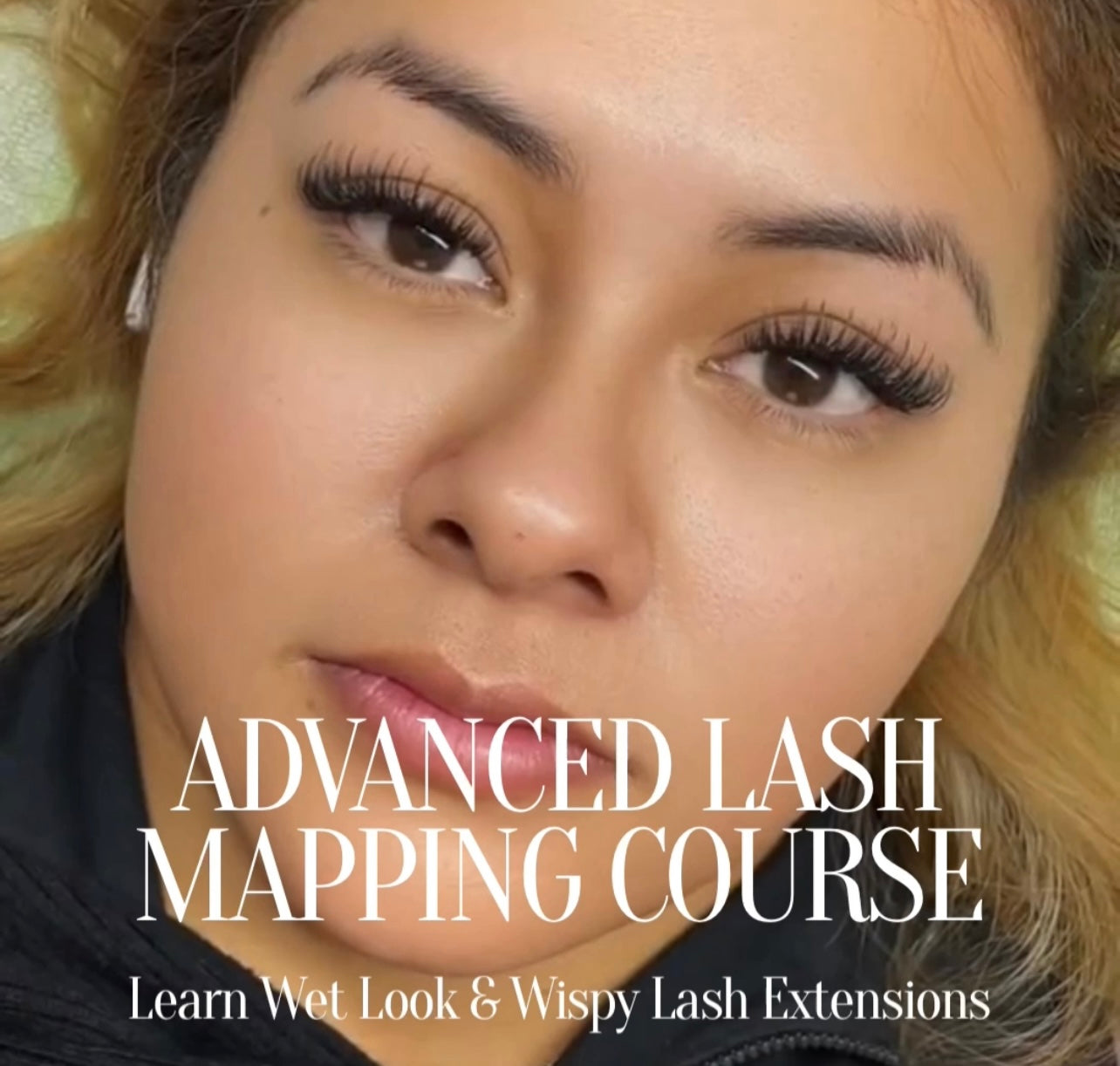ADVANCED LASH MAPPING COURSE:  LEARN WET LOOK, WISPY VOLUME & MORE